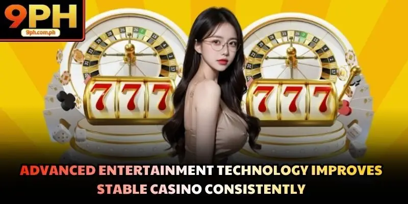 Advanced entertainment technology improves stable casino consistently