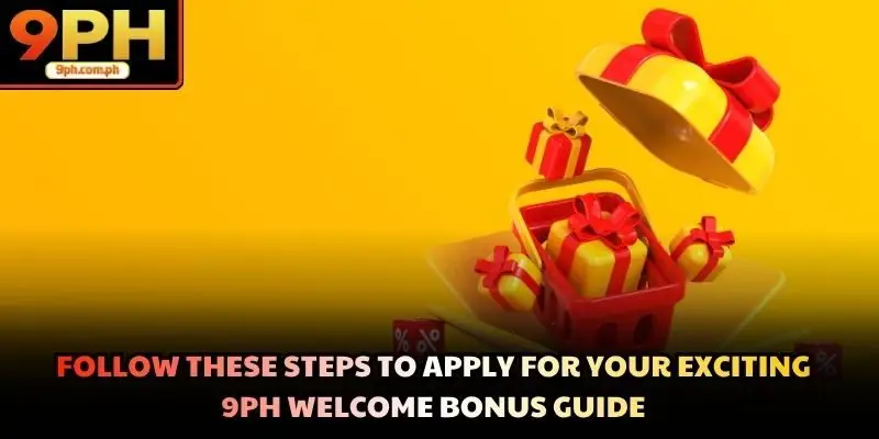 Follow these steps to apply for your exciting 9PH welcome bonus guide