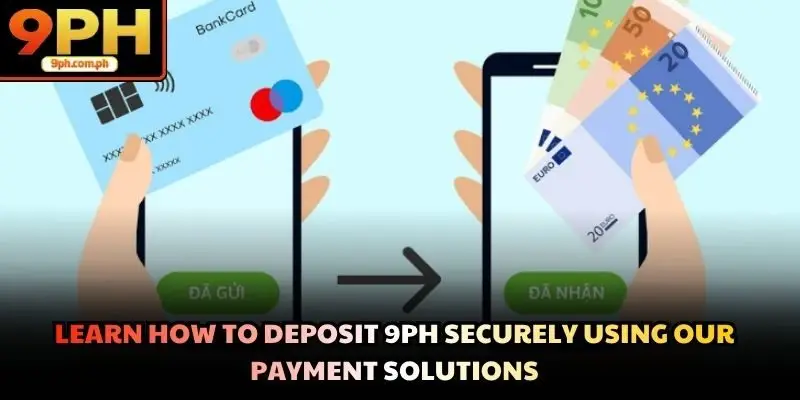 Learn how to Deposit 9PH securely using our payment solutions