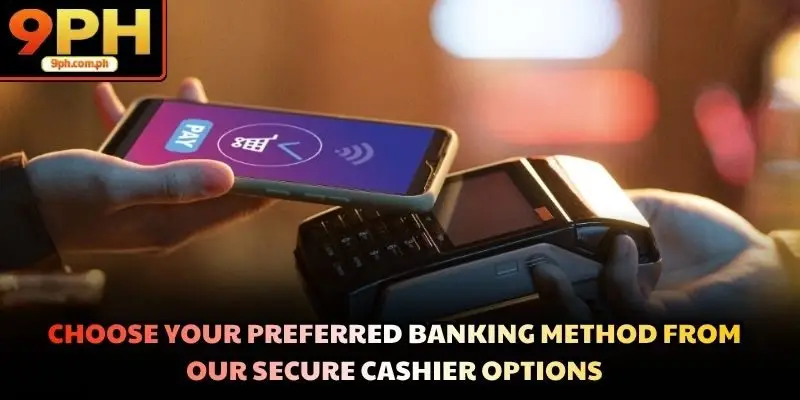 Choose your preferred banking method from our secure cashier options