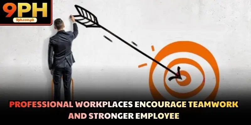 Professional workplaces encourage teamwork and stronger employee