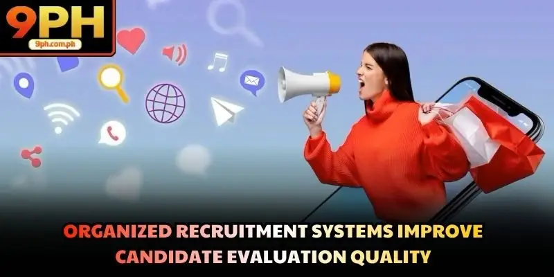 Organized recruitment systems improve candidate evaluation quality