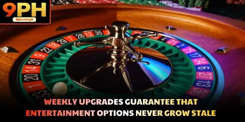 Weekly upgrades guarantee that entertainment options never grow stale