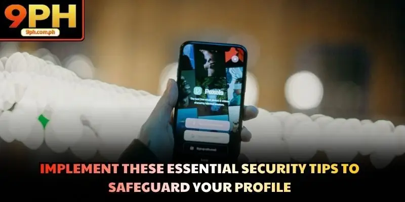 Implement these essential security tips to safeguard your profile