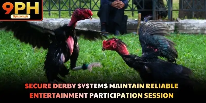 Secure derby systems maintain reliable entertainment participation session
