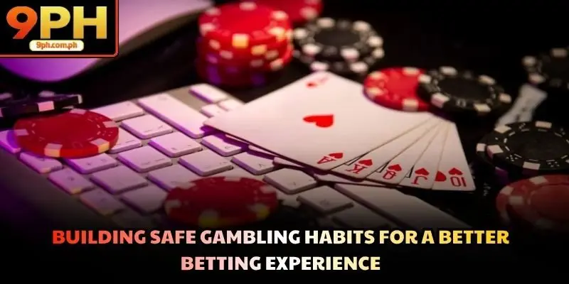 Building Safe gambling habits for a better betting experience