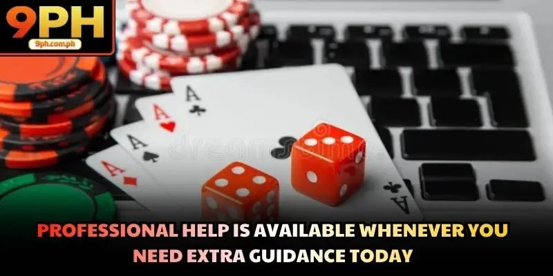 Professional help is available whenever you need extra guidance today