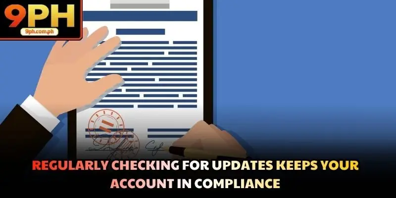 Regularly checking for updates keeps your account in compliance